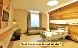Özel Hastane Nasıl Açılır, Özel Hastane Açma Maliyeti Nedir?