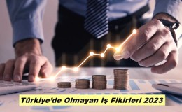 Türkiye’de Olmayan İş Fikirleri 2023
