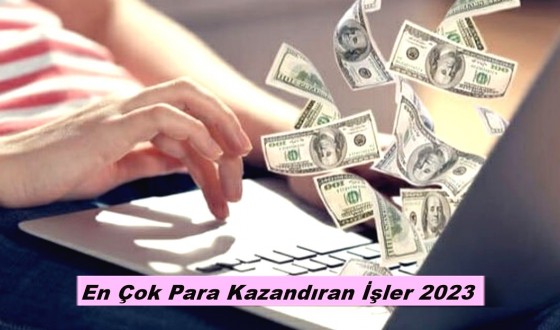 En Çok Para Kazandıran İşler 2023
