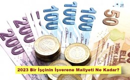 2023 Bir İşçinin İşverene Maliyeti Ne Kadar?