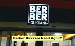 Berber Dükkânı Nasıl Açılır, Maliyet ve Kazancı Nedir?