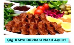 Çiğ Köfte Dükkanı Nasıl Açılır, Maliyet ve Kazancı Nedir?