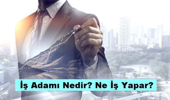 İş Adamı Nedir, Ne İş Yapar?