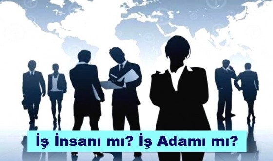İş Adamı mı? İş İnsanı mı?