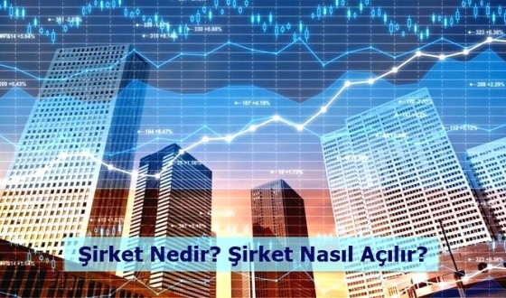 Şirket Nedir? Şirket Nasıl Açılır?