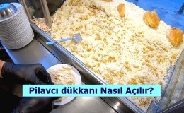 Pilavcı Dükkanı Nasıl Açılır? Maliyeti ve Kazancı Nedir?