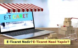 E-Ticaret Nedir? E-Ticaret Nasıl Yapılır?