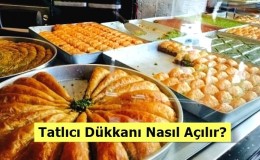 Tatlıcı Dükkanı Nasıl Açılır?