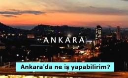 Ankara'da ne iş yapabilirim?
