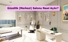 Güzellik (Merkezi) Salonu Açmak - Kazanç ve Maliyeti Nedir?