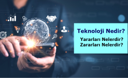 Teknoloji Nedir? Yararları ve Zararları Nelerdir?