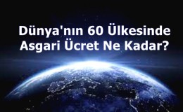 Dünya'nın 60 Ülkesinde Asgari Ücret Ne Kadar?