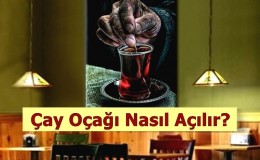 Çay Oçağı Nasıl Açılır, Maliyeti ve Kazancı Nedir?