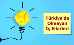 Türkiye'de Olmayan İş Fikirleri