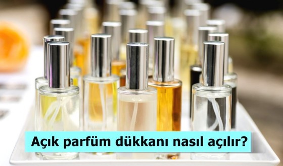 Açık parfüm dükkanı nasıl açılır?