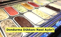 Dondurma Dükkanı Nasıl Açılır? Dondurmacı Açma Maliyeti ve Kazancı Nedir?