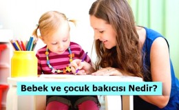 Bebek ve çocuk bakıcısı Nedir? Ne İş Yapar? Nasıl Olunur?