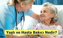 Yaşlı ve Hasta Bakıcı Nedir? Ne İş Yapar? Nasıl Olunur?