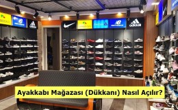 Ayakkabı Mağazası (Dükkanı) Nasıl Açılır?