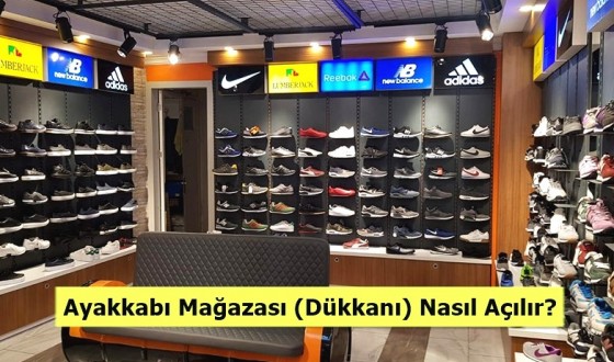 Ayakkabı Mağazası (Dükkanı) Nasıl Açılır?