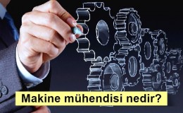 Makine mühendisi nedir? Ne iş yapar? Nasıl Olunur?