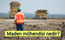 Maden mühendisi nedir? Ne iş yapar? Nasıl olunur?