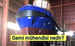 Gemi mühendisi nedir? Ne iş yapar? Nasıl olunur?