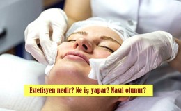 Estetisyen nedir? Ne iş yapar? Nasıl olunur?