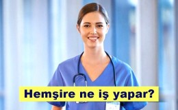 Hemşire nedir? Ne iş yapar? Nasıl olunur?