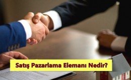 Satış Pazarlama Elemanı Nedir? Ne İş Yapar? Nasıl Olunur?