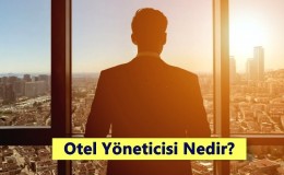 Otel Yöneticisi Nedir? Nasıl Olunur? Ne İş Yapar?