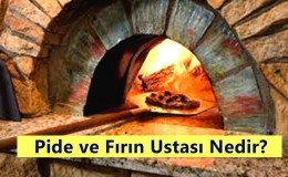 Pide ve Fırın Ustası Nedir? Ne İş Yapar? Nasıl Olunur?
