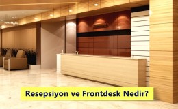 Resepsiyon ve Frontdesk Nedir? Ne İş Yapar? Nasıl Olunur?