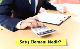 Satış Nedir? Satış Elemanı Nedir? Nasıl Olunur?