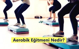 Aerobik Eğitmeni Nedir? Ne İş Yapar? Nasıl Olunur?