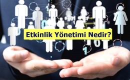 Etkinlik Yönetimi Nedir? Ne İş Yapar? Nasıl Olunur?