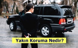 Yakın Koruma Nedir? Ne İş Yapar? Nasıl Olunur?