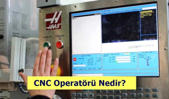 CNC Operatörü Nedir? Ne İş Yapar? Nasıl Olunur?