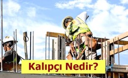 Kalıpçı Nedir? Ne İş Yapar? Nasıl Olunur?