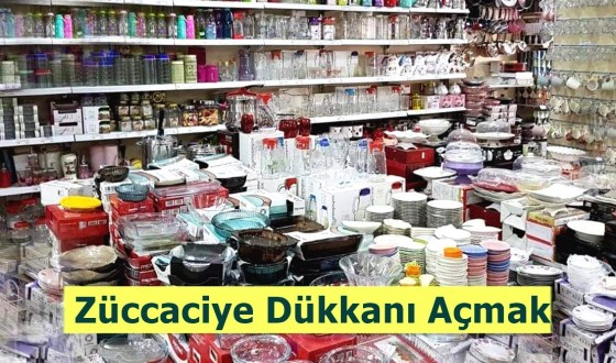 Züccaciye Dükkanı Nasıl Açılır?