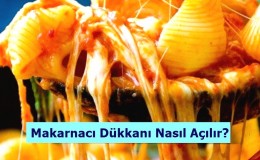 Makarnacı Dükkanı Nasıl Açılır?