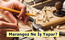 Marangoz Nedir? Ne İş Yapar? Nasıl Olunur?